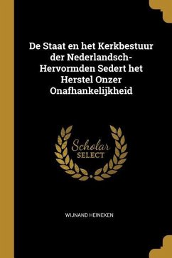 De Staat en het Kerkbestuur der Nederlandsch-Hervormden Sedert het Herstel Onzer Onafhankelijkheid - Heineken, Wijnand