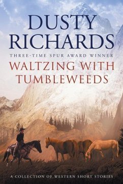 Waltzing With Tumbleweeds: A Collection of Western Short Stories - Richards, Dusty