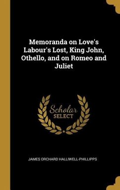 Memoranda on Love's Labour's Lost, King John, Othello, and on Romeo and Juliet