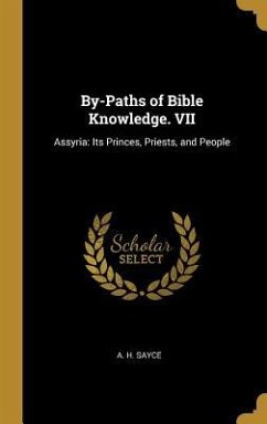 By-Paths of Bible Knowledge. VII - Sayce, A H