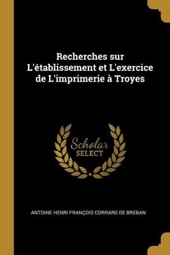 Recherches sur L'établissement et L'exercice de L'imprimerie à Troyes