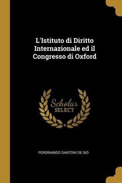 L'Istituto di Diritto Internazionale ed il Congresso di Oxford - Santoni De Sio, Ferdinando