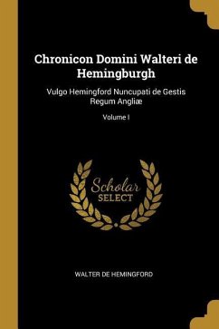 Chronicon Domini Walteri de Hemingburgh - Hemingford, Walter De