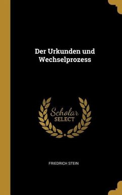 Der Urkunden und Wechselprozess - Stein, Friedrich
