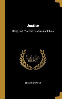 Justice: Being Part IV of The Principles of Ethics