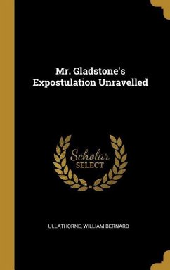 Mr. Gladstone's Expostulation Unravelled