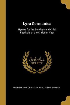 Lyra Germanica: Hymns for the Sundays and Chief Festivals of the Christian Year