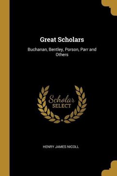 Great Scholars: Buchanan, Bentley, Porson, Parr and Others