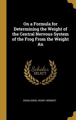 On a Formula for Determining the Weight of the Central Nervous System of the Frog From the Weight An - Herbert, Donaldson Henry