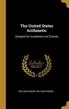 The United States Arithmetic: Designed for Academies and Schools