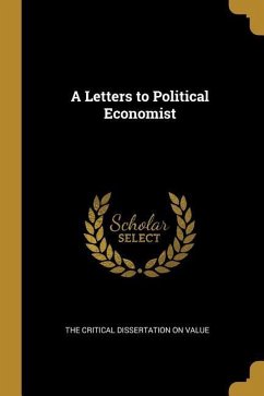 A Letters to Political Economist - Critical Dissertation on Value, The