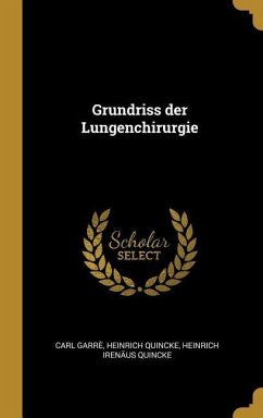 Grundriss der Lungenchirurgie - Garrè, Heinrich Quincke Heinrich Iren