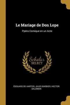 Le Mariage de Don Lope: Ppéra Comique en un Acte