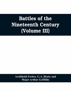 Battles of the nineteenth century (Volume III) - Forbes, Archibald; A Henty, G.; Arthur Griffiths, Major