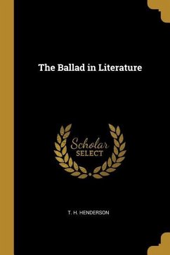 The Ballad in Literature - Henderson, T. H.