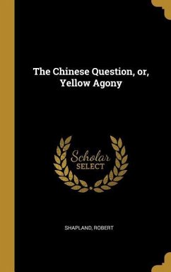The Chinese Question, or, Yellow Agony - Robert, Shapland