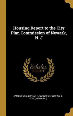 Housing Report to the City Plan Commission of Newark, N. J - Ford, Ernest P Goodrich George B Ford