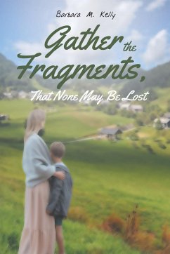 Gather the Fragments - Kelly, Barbara M.