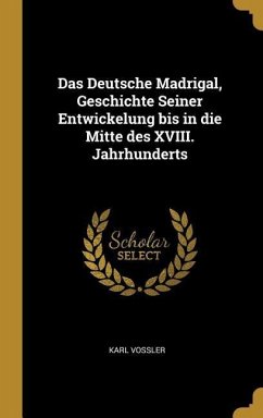 Das Deutsche Madrigal, Geschichte Seiner Entwickelung bis in die Mitte des XVIII. Jahrhunderts