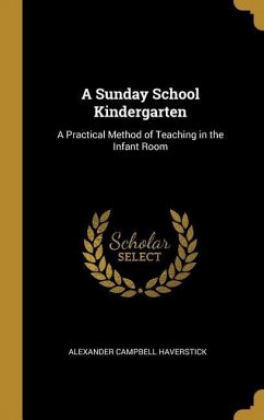 A Sunday School Kindergarten: A Practical Method of Teaching in the Infant Room
