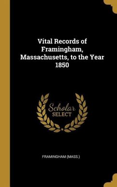 Vital Records of Framingham, Massachusetts, to the Year 1850 - (Mass )., Framingham