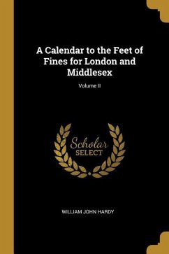 A Calendar to the Feet of Fines for London and Middlesex; Volume II - Hardy, William John