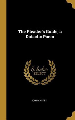 The Pleader's Guide, a Didactic Poem - Anstey, John