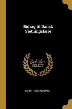 Bidrag til Dansk Sætningslære - Dahl, Bendt Treschow