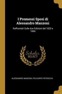 I Promessi Sposi di Alessandro Manzoni: Raffrontati Sulle due Edizioni del 1825 e 1840