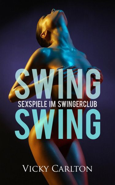 Swing Swing. Sexspiele im Swingerclub (eBook, ePUB) Swing Swing. Sexspiele im Swingerclub (eBook, ePUB)
