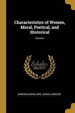 Characteristics of Women, Moral, Poetical, and Historical; Volume I - (Anna), (Anna) Jameson Jameson