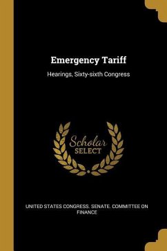 Emergency Tariff: Hearings, Sixty-sixth Congress - States Congress Senate Committee on Fi