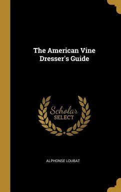 The American Vine Dresser's Guide - Loubat, Alphonse