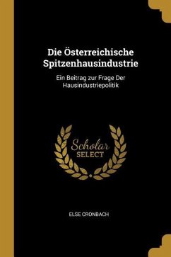 Die Österreichische Spitzenhausindustrie: Ein Beitrag zur Frage Der Hausindustriepolitik