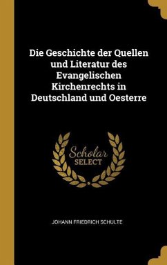 Die Geschichte der Quellen und Literatur des Evangelischen Kirchenrechts in Deutschland und Oesterre