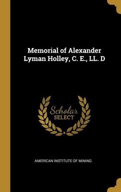 Memorial of Alexander Lyman Holley, C. E., LL. D - Mining, American Institute Of