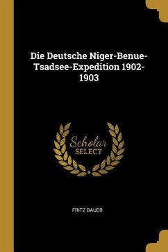 Die Deutsche Niger-Benue-Tsadsee-Expedition 1902-1903