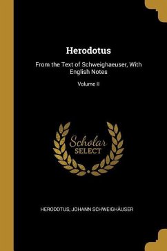 Herodotus: From the Text of Schweighaeuser, With English Notes; Volume II - Schweighäuser, Herodotus Johann