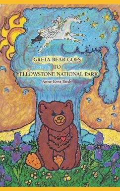 Greta Bear Goes to Yellowstone National Park - Rush, Anne Kent