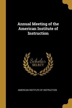 Annual Meeting of the American Institute of Instruction - Institute of Instruction, American
