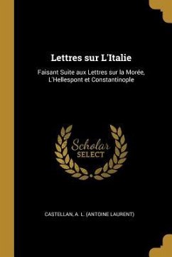 Lettres sur L'Italie: Faisant Suite aux Lettres sur la Morée, L'Hellespont et Constantinople