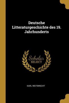 Deutsche Litteraturgeschichte des 19. Jahrhunderts - Weitbrecht, Karl