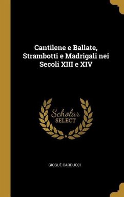 Cantilene e Ballate, Strambotti e Madrigali nei Secoli XIII e XIV - Carducci, Giosuè