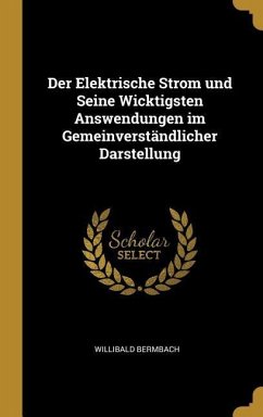 Der Elektrische Strom und Seine Wicktigsten Answendungen im Gemeinverständlicher Darstellung - Bermbach, Willibald