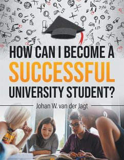 How Can I Become a Successful University Student? - Jagt, Johan W van der