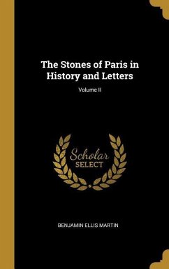 The Stones of Paris in History and Letters; Volume II - Martin, Benjamin Ellis