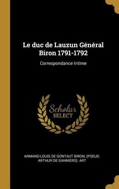 Le duc de Lauzun Général Biron 1791-1792 - De Gontaut Biron, (Pseud Arthur De Gann