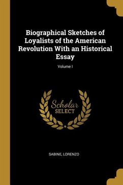 Biographical Sketches of Loyalists of the American Revolution With an Historical Essay; Volume I
