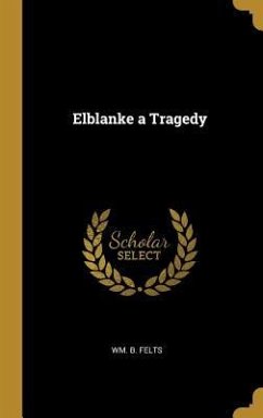 Elblanke a Tragedy - Felts, Wm B