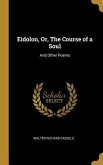Eidolon, Or, The Course of a Soul: And Other Poems